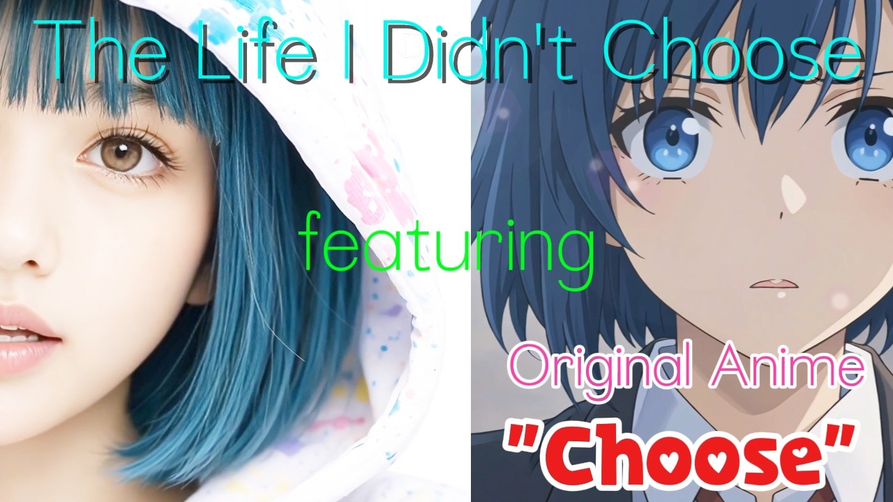 "The Life I Didn't Choose" feat. anime"Choose"