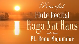 Peaceful Flute Recital | Raga Nat Hansa | Pt. Ronu Majumdar | Indian Classical Instrumental