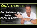 Q&A #111 Are Stainless Steel Rolex Watches Made to LAST? My Thoughts on the New Ulysse Nardin Freak?