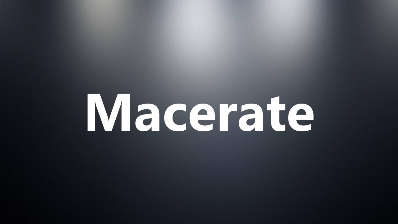 Macerate - Medical Meaning - YouTube