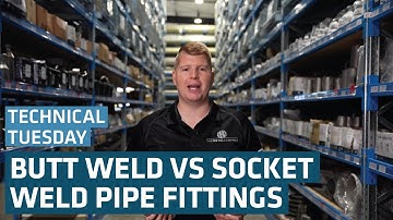 What Is the Difference Between Butt Weld vs Socket Weld Pipe Fittings? | Technical Tuesday