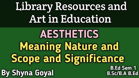 AESTHETICS Meaning Nature Scope and Significance B.Ed Notes|Shyna Goyal