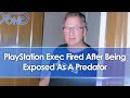 PlayStation Exec Fired After Being Exposed As A Predator