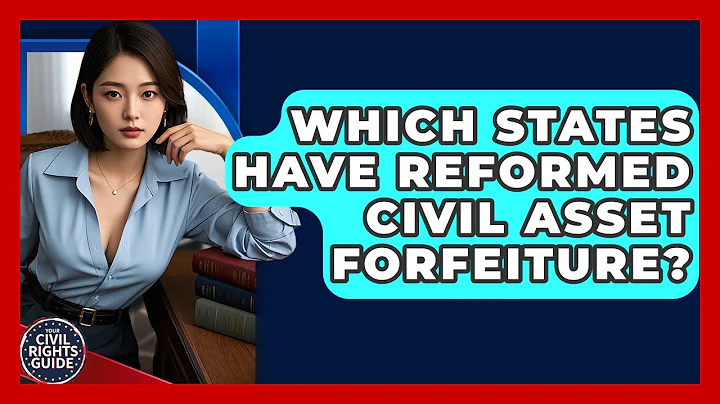 Which States Have Reformed Civil Asset Forfeiture? - Your Civil Rights Guide
