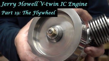 #MT49 Part 19 - Jerry Howell V-twin IC Engine. The Flywheel. In 4K/UHD be Andrew Whale.