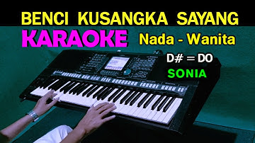 BENCI KUSANGKA SAYANG - Sonia | KARAOKE Nada Wanita, HD