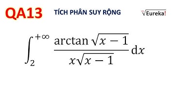 Giải tích QA13 Tích phân suy rộng loại 1 hàm lượng giác ngược: arctan