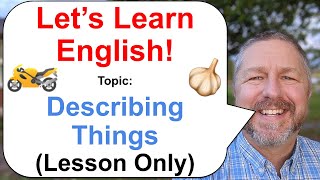 Let's Learn English! Topic: Describing Things 🏍️ (Lesson Only Version-No Viewer Questions)