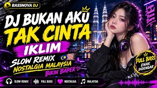 Download lagu DJ BUKAN AKU TAK CINTA - IKLIM 🔥 SLOW REMIX NOSTALGIA MALAYSIA | BIKIN BAPER