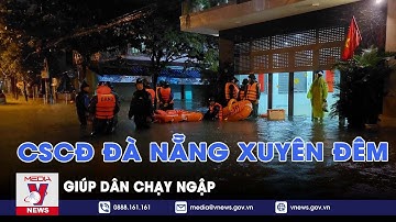 Đà Nẵng tiếp tục mưa lớn, hàng chục chiến sĩ cảnh sát Cơ động xuyên đêm giúp dân chạy ngập - VNEWS