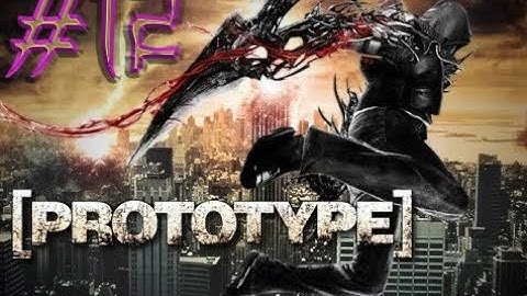 PROTOTYPE ,, WALKTHROUGH FULL GAME ,, NO COMMENTARY ,, PART 12
