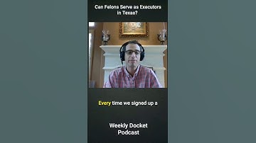 Can Felons Serve as Executors in Texas? #WeeklyDocketPodcast #Felons #Executors #TexasLaw