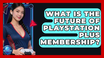 What Is The Future Of PlayStation Plus Membership? - Blue Button Gaming