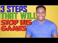 3 steps that will stop to his games