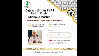 Kajian Rutin ISM, Bedah Kitab Minhajul Muslim, bersama: Ustadz Kholid Maulana, Lc