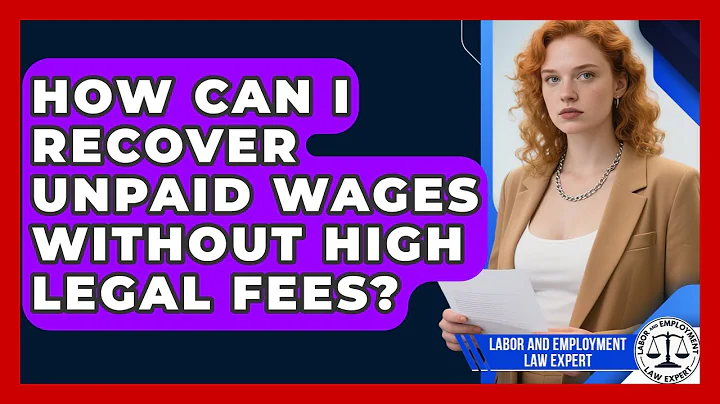 How Can I Recover Unpaid Wages Without High Legal Fees? - Labor and Employment Law Expert