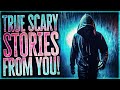 Crazy Man In The Alleyway | 8 True Scary Stories FROM YOU!