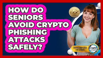 How Do Seniors Avoid Crypto Phishing Attacks Safely? - Crypto Simplified for Seniors