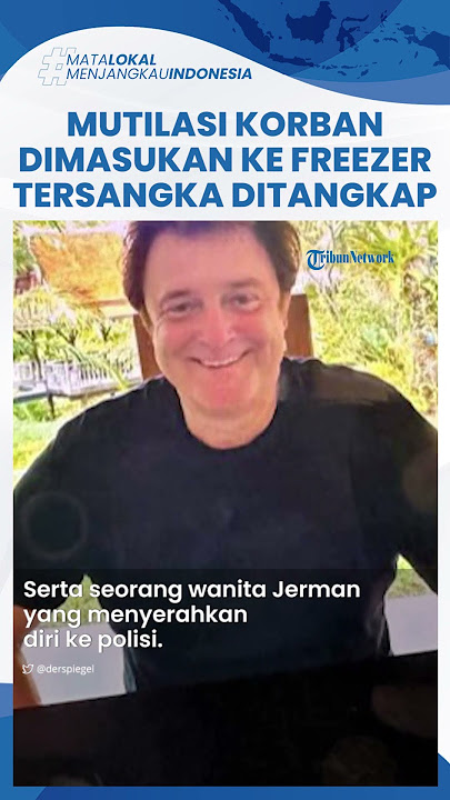Titik Terang Kasus Mutilasi Mayat Dalam Kulkas: Pelaku Ditangkap, Korban Dimutilasi Jadi 13 Bagian