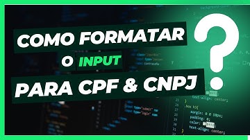 Como formatar um input corretamente cpf e cnpj