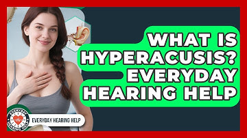 What Is Hyperacusis? Everyday Hearing Help - Everyday Hearing Help