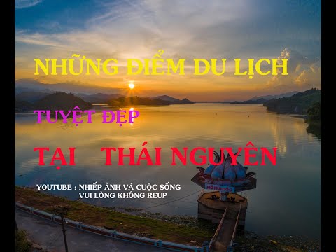 TOP NHỮNG ĐIỂM DU LỊCH LÝ TƯỞNG Ở THÁI NGUYÊN | Thai Nguyen traveling places|