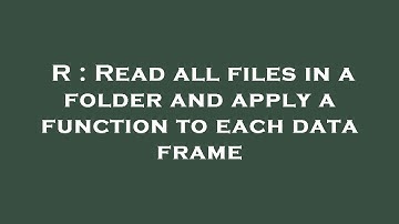 R : Read all files in a folder and apply a function to each data frame