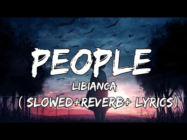 Libianca - People ( Slowed+Reverb+Lyrics) People song by Libianca class=