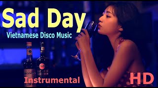 Sad Day - Vietnamese Disco Music - Instrumental - HD