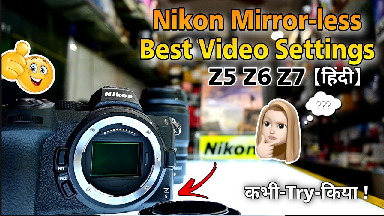Best Video Settings For Nikon Z5, Z6, Z7 Mirrorless Camera Beginner Videography Hindi
