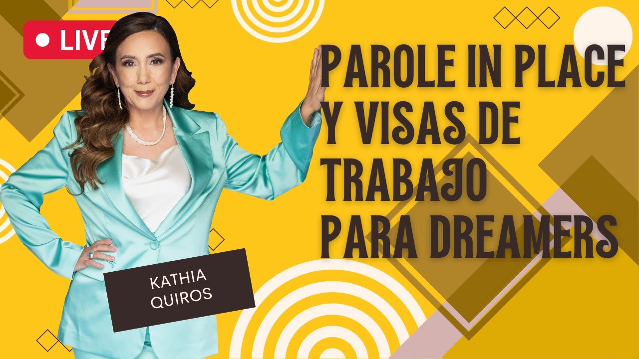 🎯​ Parole in place para esposos e hijos de ciudadanos y visas para Dreamers - Inmigrando con Kathia