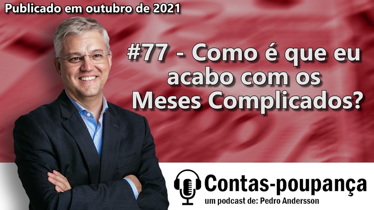 #77 - Como é que eu acabo com os Meses Complicados?