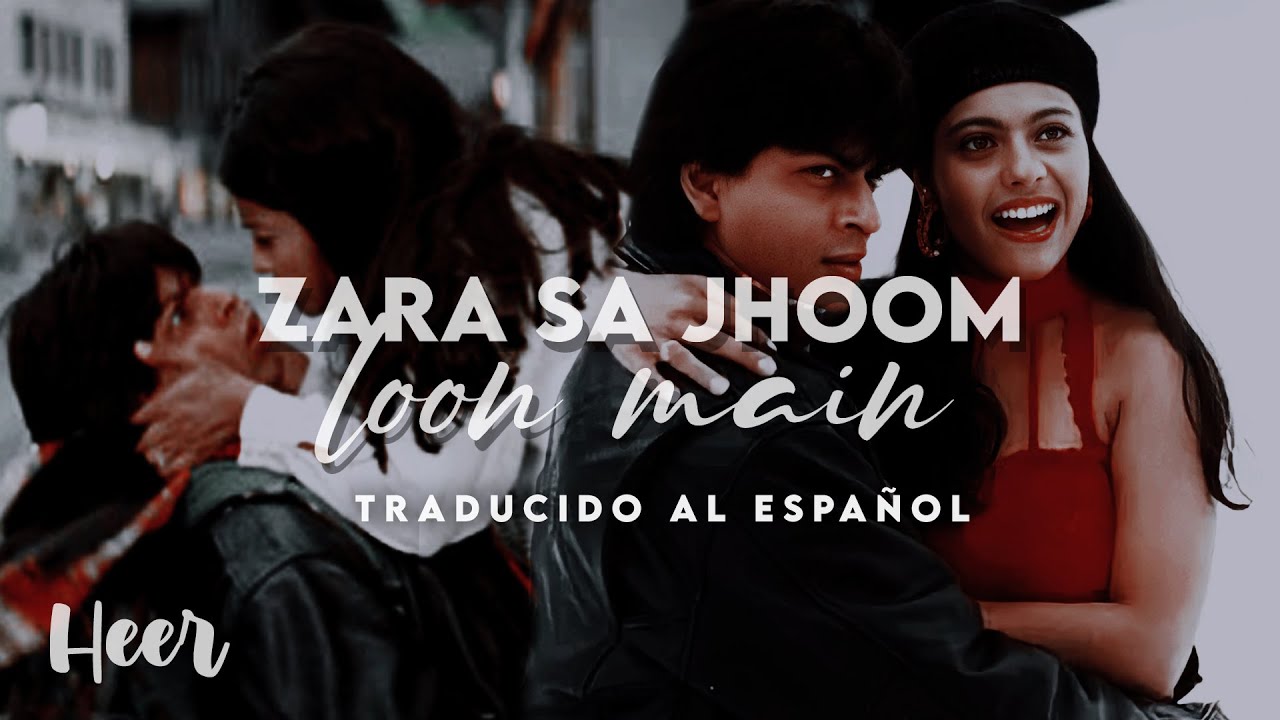 Download Zara Sa Jhoom Loon Main - Dilwale Dulhania Le Jayenge (Traducido al español - Hindi)