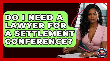 Do I Need A Lawyer For A Settlement Conference? - Auto Coverage Explained