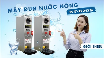 Máy đun nước nóng công nghiệp BT-B20S: Nước nóng liên tục 25 lít/ h - Cấp nước tự động, an toàn