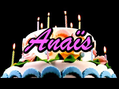 Joyeux Anniversaire Anais Youtube