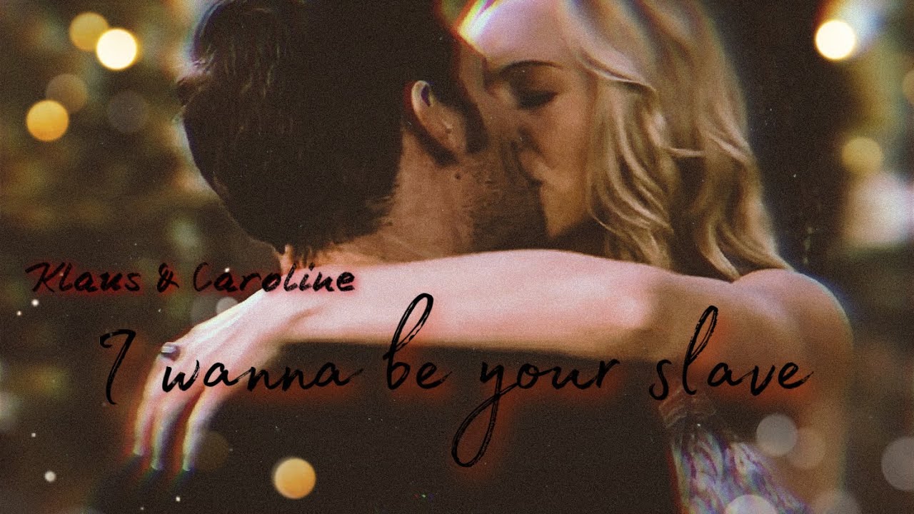 Klaus & Caroline || I wanna be your slave