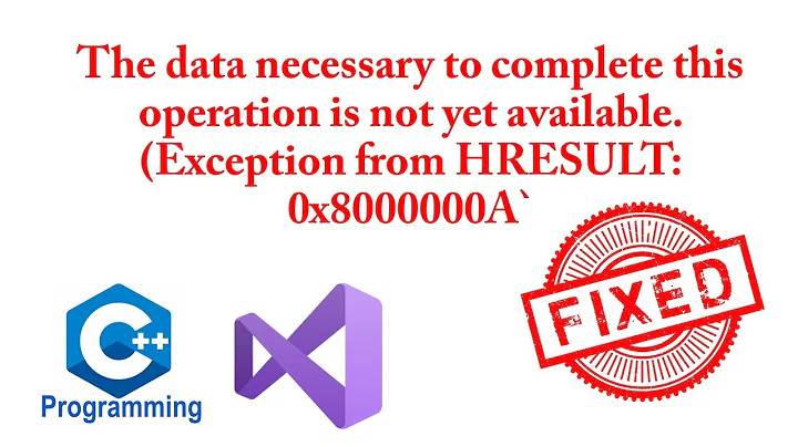 The data necessary to complete this operation is not yet available. (Exception HRESULT: 0x8000000A)