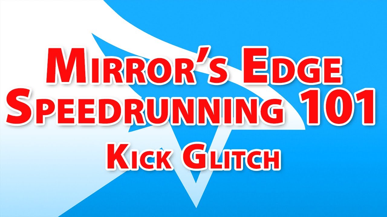Mirror's Edge Speedrunning Guide 101 Episode 8 Kick Glitch YouTube