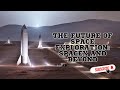 The future of space exploration spacex and beyond