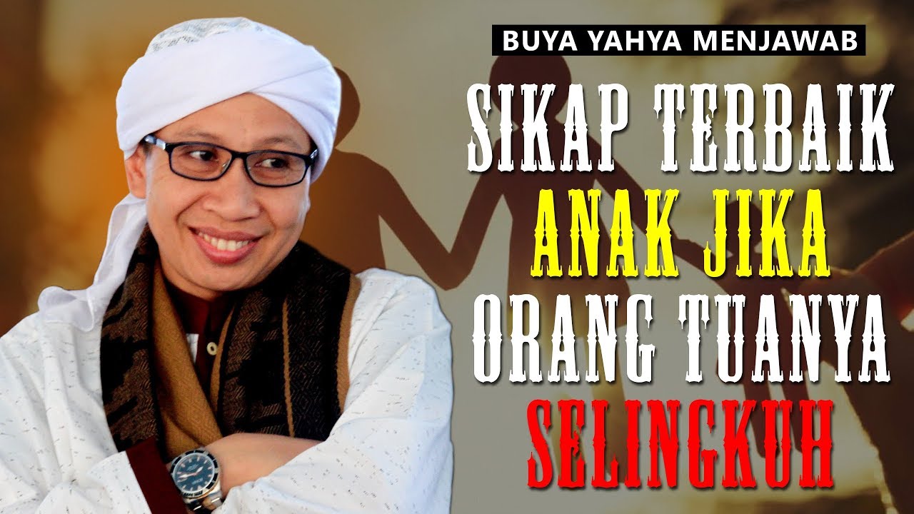 Sikap Terbaik Anak Jika Orang Tuanya Selingkuh Buya Yahya