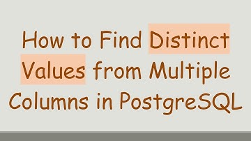 How to Find Distinct Values from Multiple Columns in PostgreSQL