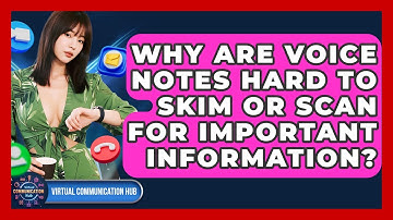 Why Are Voice Notes Hard To Skim Or Scan For Important Information? - Virtual Communication Hub
