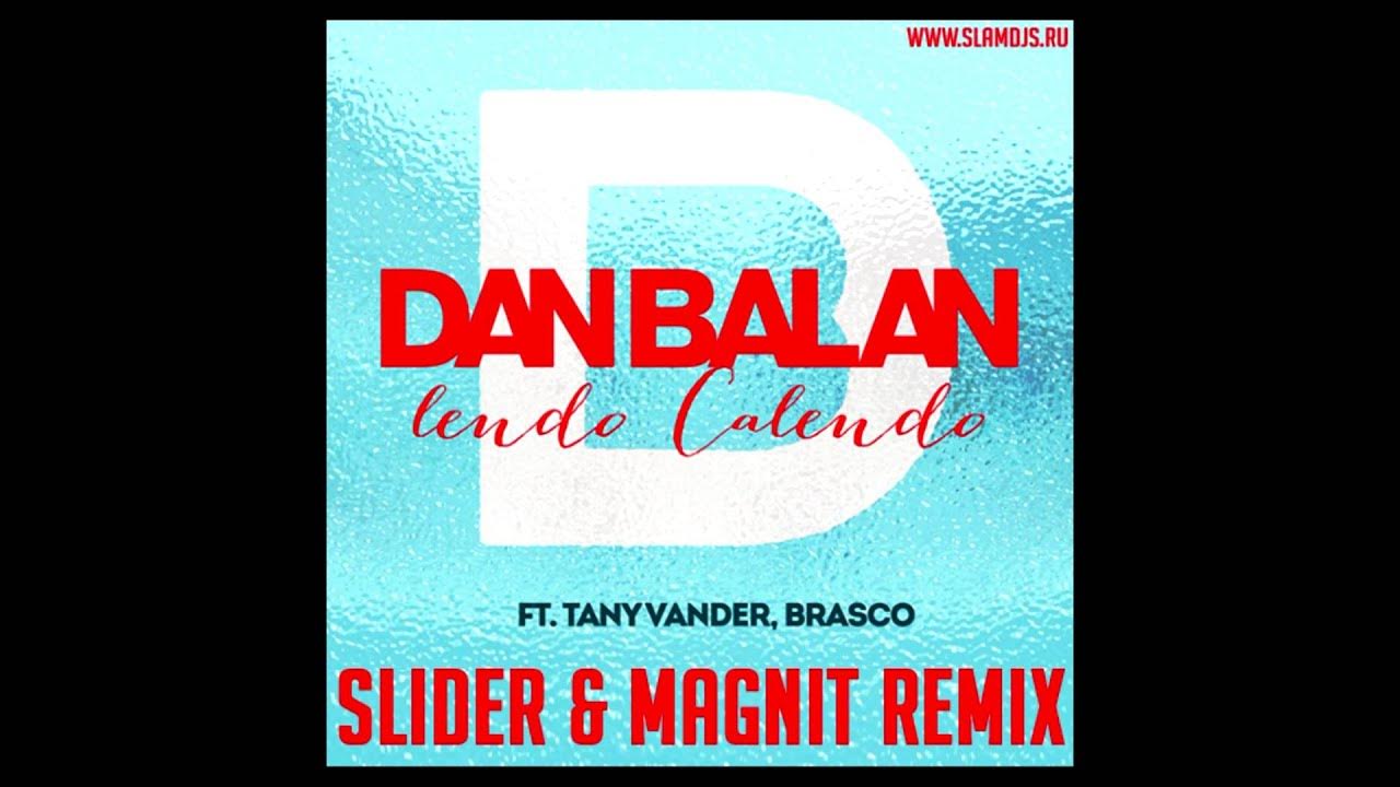 Dan Balan - Lendo Calendo (Slider & Magnit Remix) :: Www.Slamdjs.