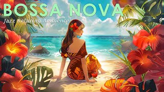 Rhythms of Bossa Nova ~ Tranquil Bossa Nova to Boost Your Mood ~ June Bossa Nova Jazz