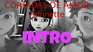 Intro de Cortadas de amor [Adrinette]