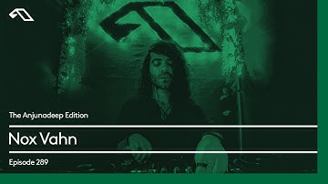 The Anjunadeep Edition 289 with Nox Vahn