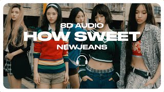 NewJeans (뉴진스) - How Sweet [8D AUDIO] 🎧USE HEADPHONES🎧