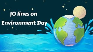 10 Lines On World Environment Day | Essay On World Environment Day For Speeches/School Compitition