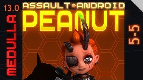 Assault Android Cactus: Peanut vs. Medulla S+ (13.0)